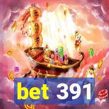 bet 391
